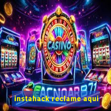 instahack reclame aqui